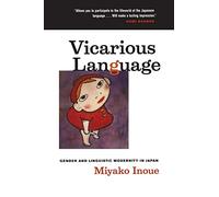 Vicarious Language: Gender and Linguistic Modernity in Japan: 11 (Asia: Local Studies / Global Themes)