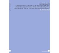 Vicarious Liability: A Short History of the Liability of Employers, Principals, Partners, Associations and Trade-Union Members, With a Chapter on the Laws of Scotland and Foreign States [1916 ]