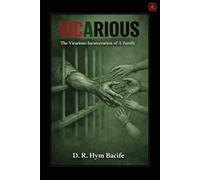 VICARIOUS: The Vicarious Incarceration Of A Family