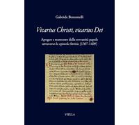 Vicarius Christi, vicarius Dei. Apogeo e tramonto della sovranità papale attraverso le epistole fittizie (1307-1409) (I libri di Viella)