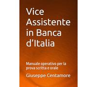 Vice Assistente in Banca d’Italia: Manuale operativo per la prova scritta e orale (Manuali Centamore per la preparazione ai concorsi pubblici)