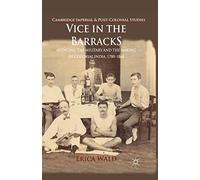 Vice in the Barracks: Medicine, the Military and the Making of Colonial India, 1780-1868 (Cambridge Imperial and Post-Colonial Studies)