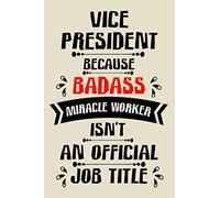 vice president because badass miracle worker an official job title cute funny notebook journal gift for man woman vice president: perfect vice ... vice president notebook journal present