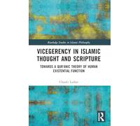 Vicegerency in Islamic Thought and Scripture: Towards a Qur'anic Theory of Human Existential Function (Routledge Studies in Islamic Philosophy)
