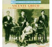 Vicente Greco - Vicente Greco Y Su Orquesta Tipica Criolla 1911-1914