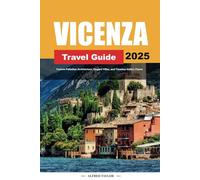 VICENZA TRAVEL GUIDE 2025: Explore Palladian Architecture, Elegant Villas, and Timeless Italian Charm