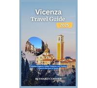 Vicenza Travel Guide 2025: Palladian Elegance, Hidden Treasures, and Timeless Charm in the Heart of Veneto (Enchanted Escapes: Discover the Hidden Wonders of Our World)
