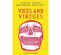 Vices and Virtues: A Horror Anthology
