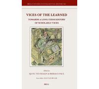 Vices of the Learned: Towards a Long-Term History of Scholarly Vices: 362 (Brill's Studies in Intellectual History, 362)