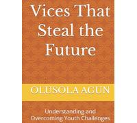Vices That Steal the Future: Understanding and Overcoming Youth Challenges