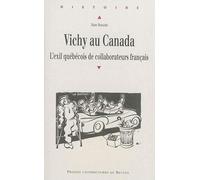 VICHY AU CANADA: L'exil québécois de collaborateurs français
