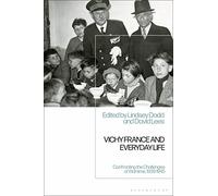 Vichy France and Everyday Life: Confronting the Challenges of Wartime, 1939-1945