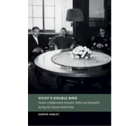 Vichy's Double Bind : French Collaboration between Hitler and Mussolini during the Second World War