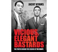 Vicious, Elegant Bastards: The Truth Behind the Legend of the Krays