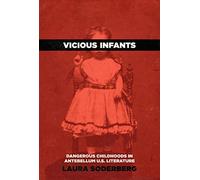 Vicious Infants: Dangerous Childhoods in Antebellum U.S. Literature (Childhoods: Interdisciplinary Perspectives on Children and Youth)
