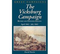 Vicksburg Campaign: April 1862 - July 1863 (Great Campaigns)