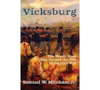 Vicksburg: The Bloody Siege that Turned the Tide of the Civil War