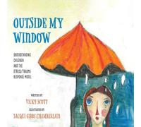 Vicky Scott Outside My Window: Understanding Children & the Stress/Trauma Vicky Scott Multicolor