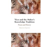 Vico and the Maker's Knowledge Tradition: Praxis and History