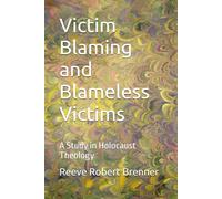 Victim Blaming and Blameless Victims: A Study in Holocaust Theology