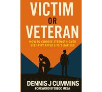 Victim or Veteran: How to Choose Strength Over Self-Pity After Life’s Battles