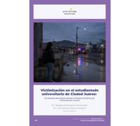 Victimización en el estudiantado universitario de Ciudad Juárez: Un Estudio descriptivo y socioterritorial desde el Modelo de Estrés por Victimización Vicaria, 2026