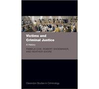 Victims and Criminal Justice: A History (Clarendon Studies in Criminology)
