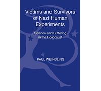 Victims and Survivors of Nazi Human Experiments: Science and Suffering in the Holocaust