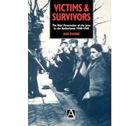 Victims and Survivors: The Nazi Persecution of the Jews in the Netherlands 1940-1945: Nazi Persecution of the Jews in the Netherlands, 1940-45
