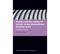 Victims and the Labour of Justice at the International Criminal Court: The Blame Cascade (Clarendon Studies in Criminology)