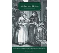 Victims and Viragos: Metropolitan Women, Crime and the Eighteenth-Century Justice System