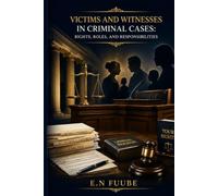 VICTIMS AND WITNESSES IN CRIMINAL CASES: RIGHTS, ROLES, AND RESPONSIBILITIES