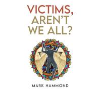 Victims, Aren't We All?