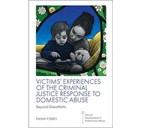 Victims' Experiences of The Criminal Justice Response to Domestic Abuse: Beyond GlassWalls (Feminist Developments in Violence and Abuse)