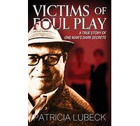 Victims of Foul Play: A True Story of One Man's Dark Secrets