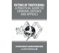 Victims of Trafficking: A Practical Guide to Criminal Defence and Appeals