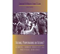 Victims, Perpetrators or Actors?: Gender, Armed Conflict and Political Violence [2001]