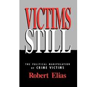 Victims Still: The Political Manipulation of Crime Victims