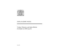 Victims Witnesses and Justice Reform (Scotland) Act 2025 (asp 12) Explanatory Notes (Scottish statutory instruments 2025, (as)