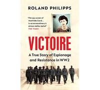 Victoire: A True Story of Espionage and Resistance in WW2