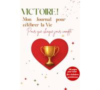 Victoire! Mon journal pour célébrer la vie: Pour que chaque jour compte