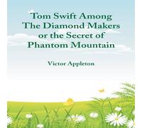 Victor Appleton Tom Swift Among The Diamond Makers : The Secret of Phantom Victor Appleton Multicolor