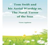 Victor Appleton Tom Swift & his Aerial Warship : or, The Naval Terror of the Victor Appleton Multicolor