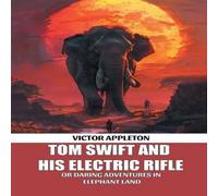 Victor Appleton Tom Swift & His Electric Rifle Or Daring Adventures In Elephant Victor Appleton Multicolor