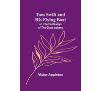 Victor Appleton Tom Swift & his flying boat; or, The castaways of the giant Victor Appleton Multicolor