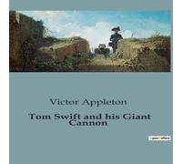 Victor Appleton Tom Swift & his Giant Cannon:The Longest Shots on Record Victor Appleton Multicolor