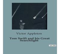 Victor Appleton Tom Swift & his Great Searchlight:On the Border for Uncle Sam Victor Appleton Multicolor