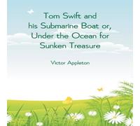 Victor Appleton Tom Swift & his Submarine Boat or, Under the Ocean for Sunken Victor Appleton Multicolor