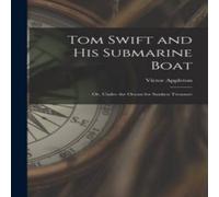 Victor Appleton Tom Swift & His Submarine Boat: Or, Under the Ocean for Sunken Victor Appleton Multicolor