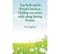 Victor Appleton Tom Swift & his Wizard Camera : Thrilling Adventures while Victor Appleton Multicolor